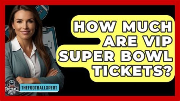 How much are VIP Super Bowl tickets?
